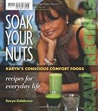 Image de Soak Your Nuts: Karyn's Conscious Comfort Foods, Vegan Fare, Raw Recipes