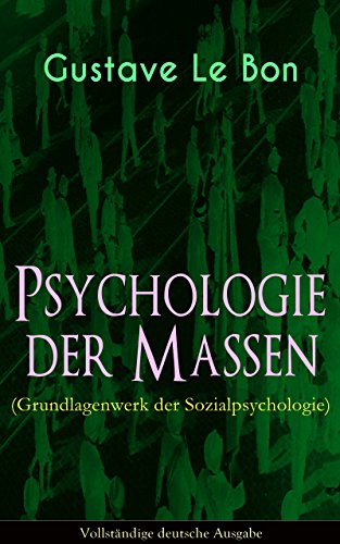Download Psychologie der Massen (Grundlagenwerk der Sozialpsychologie) - Vollständige deutsche Ausgabe Download Psychologie der Massen (Grundlagenwerk der Sozialpsychologie) - Vollständige deutsche Ausgabe