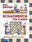 Das große Schachbuch für Kinder: Spielend Profi werden by 