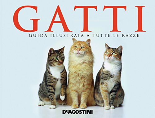 Gatti. Guida illustrata a tutte le razze. Ediz. illustrata Gatti. Guida illustrata a tutte le razze. Ediz. illustrata