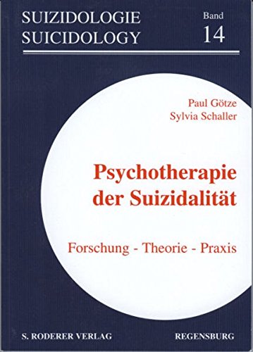 Psychotherapie der Suizidalität: Forschung - Theorie - Praxis (Suizidologie /Suicidology)