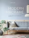 Modern Macrame: 33 Stylish Projects for Your Handmade Home by 