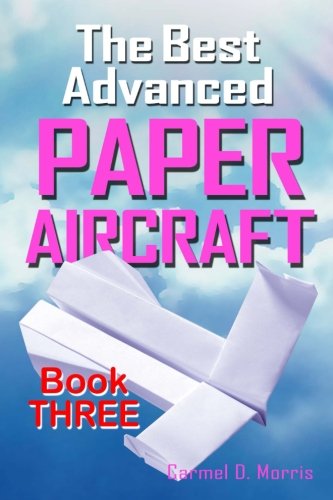 The Best Advanced Paper Aircraft Book 3: High Performance Paper Airplane Models plus a Hangar for Your Aircraft: Volume 3