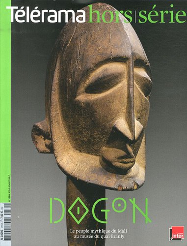 Télérama hors-série, N° 171, avril 2011 : Dogon : Le peuple mythique du Mali au musée du quai Branly en ligne Télérama hors-série, N° 171, avril 2011 : Dogon : Le peuple mythique du Mali au musée du quai Branly en ligne