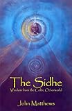 The Sidhe: Wisdom from the Celtic Otherworld (English Edition) by 