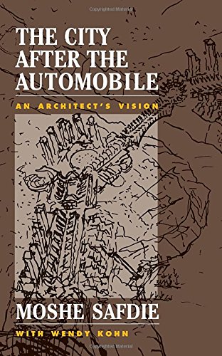 The City After The Automobile: An Architect's Vision