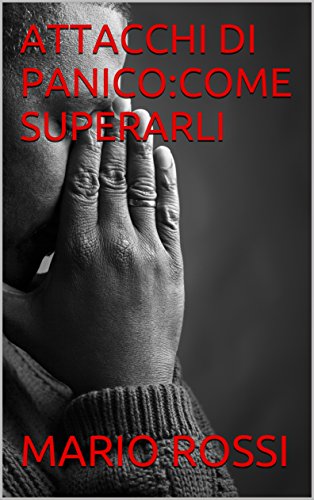 ATTACCHI DI PANICO:COME SUPERARLI libro
