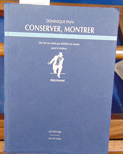 Conserver, montrer : Où l'on ne craint pas d'édifier un musée pour le cinéma Conserver, montrer : Où l'on ne craint pas d'édifier un musée pour le cinéma