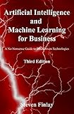 Artificial Intelligence and Machine Learning for Business: A No-Nonsense Guide to Data Driven Technologies (English Edition) by