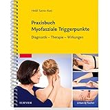 Praxisbuch Myofasziale Triggerpunkte: Diagnostik - Therapie - Wirkungen
