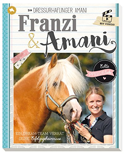 Download Franzi & Amani: Dressurhaflinger Amani - Ein Dream-Team verrät seine Erfolgsgeheimnisse