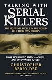 Image de Talking with Serial Killers: The Most Evil People in the World Tell Their Own Stories