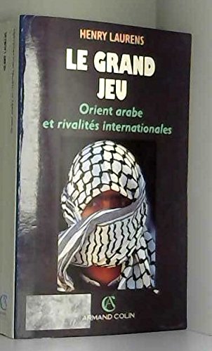 Le Grand Jeu. Orient arabe et rivalités internationales depuis 1945 gratuit