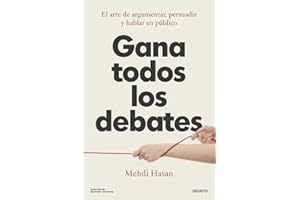 Gana todos los debates: El arte de argumentar, persuadir y hablar en público (Deusto)