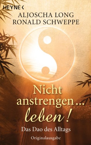 Download Nicht anstrengen -- leben!: Das Dao des Alltags Download Nicht anstrengen -- leben!: Das Dao des Alltags