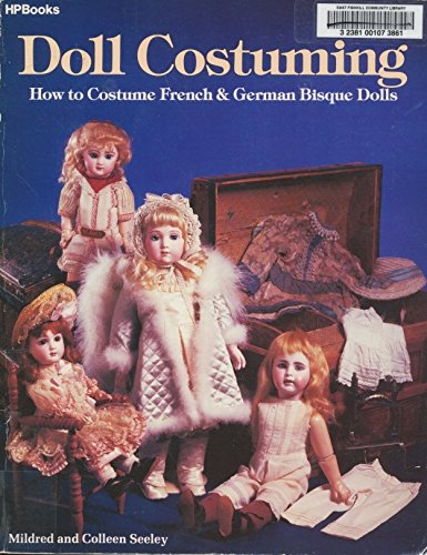 Doll Costuming: How to Costume French and German Bisque Dolls livre