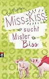 Miss Kiss sucht Mister Biss (Die Miss Kiss-Reihe, Band 2) by