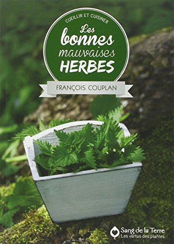 Les bonnes mauvaises herbes - Cueillir et cuisiner Les bonnes mauvaises herbes - Cueillir et cuisiner