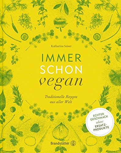 Download Immer schon vegan - Traditionelle Rezepte aus aller Welt. Echter Geschmack ohne Ersatzprodukte! Download Immer schon vegan - Traditionelle Rezepte aus aller Welt. Echter Geschmack ohne Ersatzprodukte!