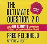 The Ultimate Question 2.0 (Revised and Expanded Edition): How Net Promoter Companies Thrive in a Customer-Driven World (Your Coach in a Box) by Fred Reichheld, Rob Markey