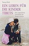 Ein Leben für die Kinder Tibets: Die unglaubliche Geschichte der Tendol Gyalzur by Tanja Polli