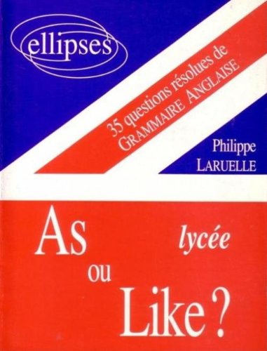 As ou like, lycée : 35 questions résolues de grammaire anglaise
