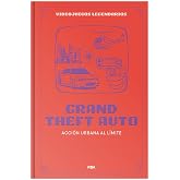 Grand Theft Auto. Acci&oacute;n urbana al l&iacute;mite: XVI (Videojuegos legendarios)