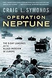 Operation Neptune: The D-Day Landings and the Allied Invasion of Europe by Craig L. (Professor of History Emeritus, Professor of History Emeritus, United States Naval Academy) Symonds