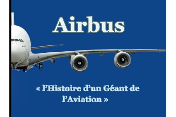 Airbus: « l’Histoire d’un Géant de l’Aviation »