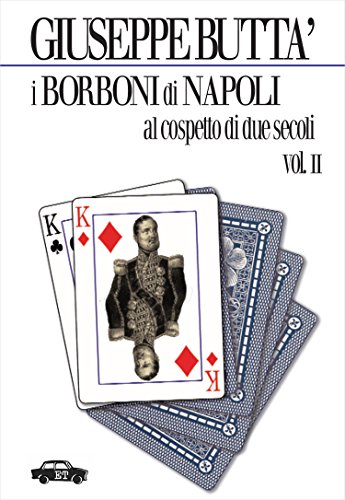 Download I Borboni di Napoli al cospetto di due secoli - Vol. 2 (Pillole per la memoria) Download I Borboni di Napoli al cospetto di due secoli - Vol. 2 (Pillole per la memoria)