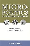 Image de Micropolitics And Canadian Business: Paper, Steel, And The Airlines