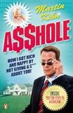 Image de Asshole: How I Got Rich & Happy by Not Giving a @!?* About You