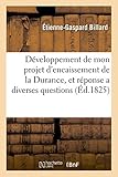 Image de Développement de mon projet d'encaissement de la Durance , et réponse a diverses: questions auxquelles il a donné lieu ; précédée d'une adresse