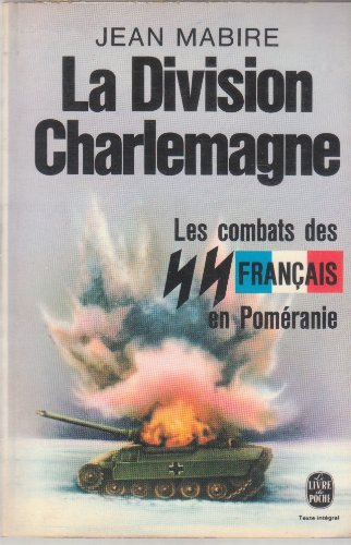 La division Charlemagne.Les combats des SS français en Poméranie francais La division Charlemagne.Les combats des SS français en Poméranie francais