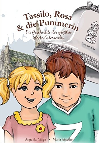Tassilo, Rosa & die Pummerin: Die Geschichte der größten Glocke Österreichs für Kinder
