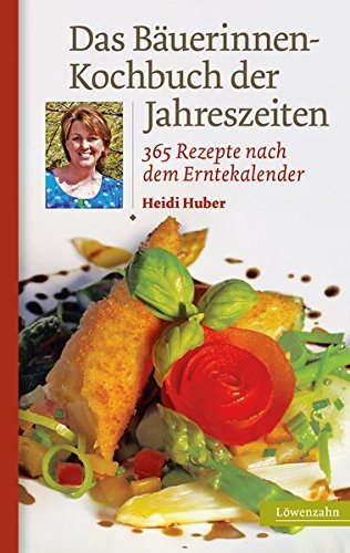 Download Das Bäuerinnen-Kochbuch der Jahreszeiten. 365 Rezepte nach dem Erntekalender Download Das Bäuerinnen-Kochbuch der Jahreszeiten. 365 Rezepte nach dem Erntekalender