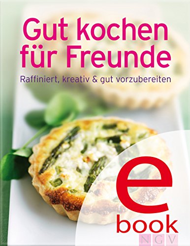 Download Gut kochen für Freunde: Unsere 100 besten Rezepte in einem Kochbuch Download Gut kochen für Freunde: Unsere 100 besten Rezepte in einem Kochbuch