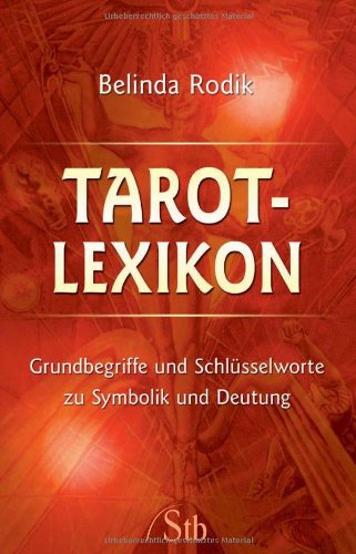 Tarot-Lexikon: Grundbegriffe und Schlüsselworte zu Symbolik und Deutung