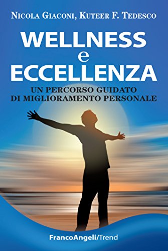 Download Wellness e eccellenza. Un percorso guidato di miglioramento personale: Un percorso guidato di miglioramento personale Download Wellness e eccellenza. Un percorso guidato di miglioramento personale: Un percorso guidato di miglioramento personale