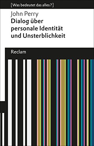 Download Dialog über personale Identität und Unsterblichkeit: [Was bedeutet das alles?] (Reclams Universal-Bibliothek)