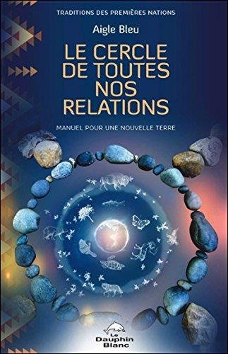 Download Le Cercle de toutes nos relations - Manuel pour une nouvelle Terre Download Le Cercle de toutes nos relations - Manuel pour une nouvelle Terre
