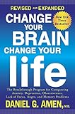 Change Your Brain, Change Your Life (Revised and Expanded): The Breakthrough Program for Conquering Anxiety, Depression, Obsessiveness, Lack of Focus, Anger, and Memory Problems (English Edition) by 