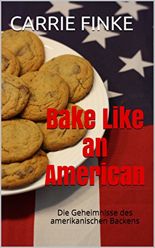 Download Bake Like an American: Die Geheimnisse des amerikanischen Backens Download Bake Like an American: Die Geheimnisse des amerikanischen Backens