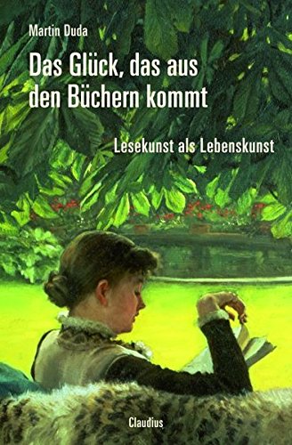 Das Glück, das aus den Büchern kommt: Lesekunst als Lebenskunst Buchen