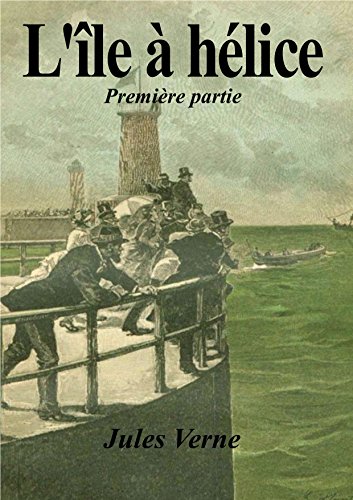 L'Île à hélice (édition illustrée): Première partie