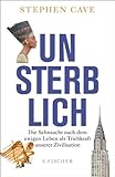 Image de Unsterblich: Die Sehnsucht nach dem ewigen Leben als Triebkraft unserer Zivilisation (German Edition)