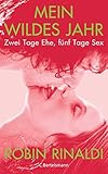 Mein wildes Jahr: Zwei Tage Ehe, fünf Tage Sex by 