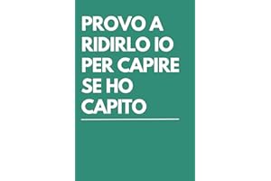 PROVO A RIDIRLO IO PER CAPIRE SE HO CAPITO: Taccuino per appunti. Quaderno divertente a righe | Idea regalo per collega, amico, capo, familiare | Idea per Natale, Secret Santa, Compleanno, Laurea.