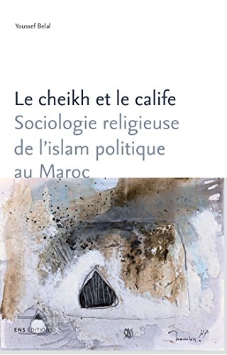 Télécharger Le cheikh et le calife: Sociologie religieuse de l'islam politique au Maroc (Sociétés, Espaces, Te Francais PDF