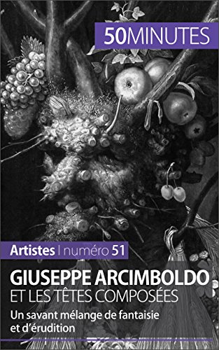 Download Giuseppe Arcimboldo et les têtes composées: Un savant mélange de fantaisie et d’érudition (Artistes t. 51) Download Giuseppe Arcimboldo et les têtes composées: Un savant mélange de fantaisie et d’érudition (Artistes t. 51)